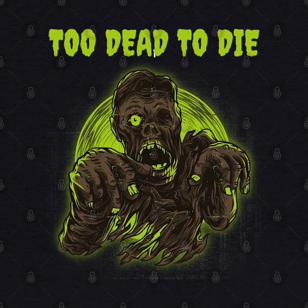 Too Dead To Die Funny Zombie Halloween Design by Up 4 Tee